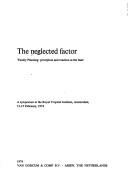 Cover of: The Neglected factor: family planning : perception and reaction at the base : a symposium at the Royal Tropical Institute, Amsterdam, 13-15 February, 1974