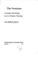 Cover of: The feminine in Jungian psychology and in Christian theology. by Ann Belford Ulanov