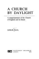 A church by daylight : a reappraisement of the Church of England and its future