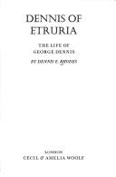 Cover of: Dennis of Etruria: the life of George Dennis