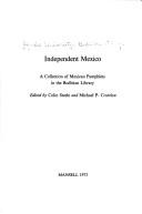 Independent Mexico : a collection of Mexican pamphlets in the Bodleian Library