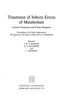 Cover of: Treatment of inborn errors of metabolism: current treatment and future prospects: proceedings of the tenth symposium of the Society for the Study of Inborn Errors of Metabolism [Cardiff, 1973] edited by J. W. T. Seakins, R. A. Saunders and C. Toothill.