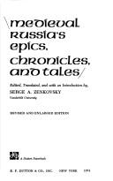 Medieval Russia's epics, chronicles, and tales by Serge A. Zenkovsky, Serge Alexander Zenkovsky