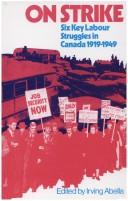 Cover of: On strike; six key labour struggles in Canada, 1919-1949