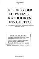 Cover of: Der Weg der Schweizer Katholiken ins Ghetto.: Die Entstehungsgeschichte der nationalen Volksorganisationen im Schweizer Katholizismus 1848-1919.