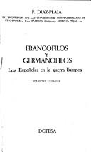 Cover of: Francófilos y germanófilos: los españoles en la guerra europea