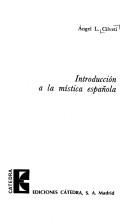 Cover of: Introducción a la mística española by Angel L. Cilveti