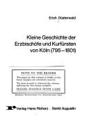 Kleine Geschichte der Erzbischöfe und Kurfürsten von Köln (795-1801) by Erich Düsterwald
