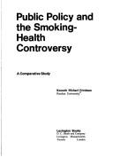 Cover of: Public policy and the smoking-health controversy: a comparative study
