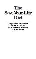 Cover of: The save-your-life diet: high-fiber protection from six of the most serious diseases of civilization