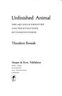 Cover of: Unfinished animal by Roszak, Theodore
