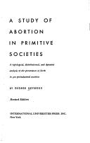 Cover of: A study of abortion in primitive societies: a typological, distributional, and dynamic analysis of the prevention of birth in 400 preindustrial societies