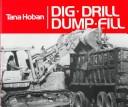 Dig, Drill, Dump, Fill by Tana Hoban