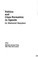Cover of: Politics and class formation in Uganda