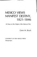 Cover of: Mexico views manifest destiny, 1821-1846: an essay on the origins of the Mexican War