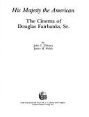 Cover of: His majesty the American: the cinema of Douglas Fairbanks, Sr.