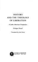Cover of: History and the theology of liberation: a Latin American perspective