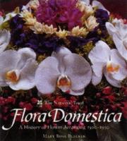 Flora domestica : a history of flower arranging, 1500-1930