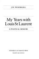Cover of: My years with Louis St. Laurent: a political memoir