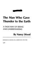 Cover of: The man who gave thunder to the earth: a Taos way of seeing and understanding