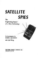Cover of: Satellite spies: the frightening impact of a new technology : an investigation