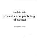 Cover of: Toward a new psychology of women by Jean Baker Miller