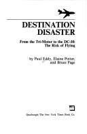 Cover of: Destination disaster: from the Tri-Motor to the DC-10, the risk of flying