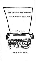 Cover of: Not servants, not machines: office workers speak out!