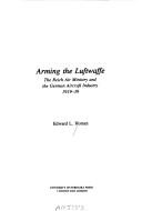 Cover of: Arming the Luftwaffe by Edward L. Homze