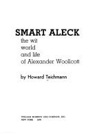 Cover of: Smart Aleck: the wit, world, and life of Alexander Woollcott