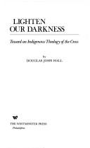 Cover of: Lighten our darkness: toward an indigenous theology of the cross