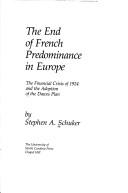 Cover of: The end of French predominance in Europe: the financial crisis of 1924 and the adoption of the Dawes plan