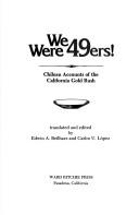 Cover of: We were 49ers!: Chilean accounts of the California GoldRush