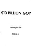 Cover of: Where did the $13 billion go?