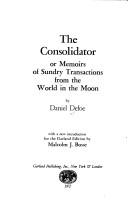 Cover of: The consolidator, or, Memoirs of Sundry transactionsfrom the world in the moon by Daniel Defoe