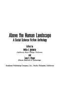 Cover of: Above the human landscape: a social science fiction anthology.