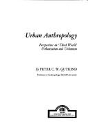 Cover of: Urban anthropology: perspectives on third world urbanisation and urbanism