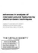 Advances in analysis of microstructural features by electron-beam techniques : proceedings of a two-day meeting jointly organized by the Metals Society and the Institute of Physics, held at the Royal 