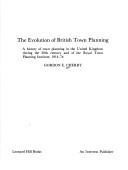 The evolution of British town planning : a history of town planning in the United Kingdom during the 20th century and of the Royal Town Planning Institute, 1914-74