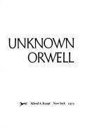 Cover of: The unknown Orwell