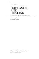 Persuasion and healing by Jerome D. Frank, Julia B. Frank
