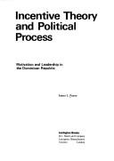 Cover of: Incentive theory and political process: motivation and leadership in the Dominican Republic
