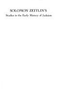 Cover of: Solomon Zeitlin's Studies in the early history of Judaism.: Selected with an introd. by the author.