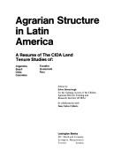 Cover of: Agrarian structure in Latin America: a resume of the CIDA land tenure studies of: Argentina, Brazil, Chile, Colombia, Ecuador, Guatemala, Peru