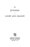Cover of: The Wonders of light and shadow.