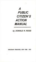 Cover of: A public citizen's action manual by Donald K. Ross