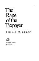 The rape of the taxpayer by Philip M. Stern