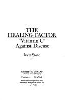 Cover of: The healing factor: "vitamin C" against disease