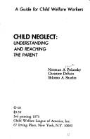 Cover of: Child neglect: understanding and reaching the parent : a guide for child welfare workers