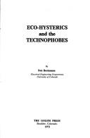 Cover of: Eco-hysterics and the technophobes.